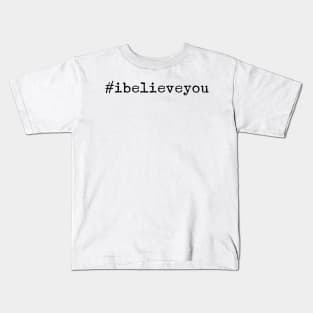 I believe you. We believe you. #metoo Kids T-Shirt